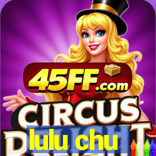 lulu chu